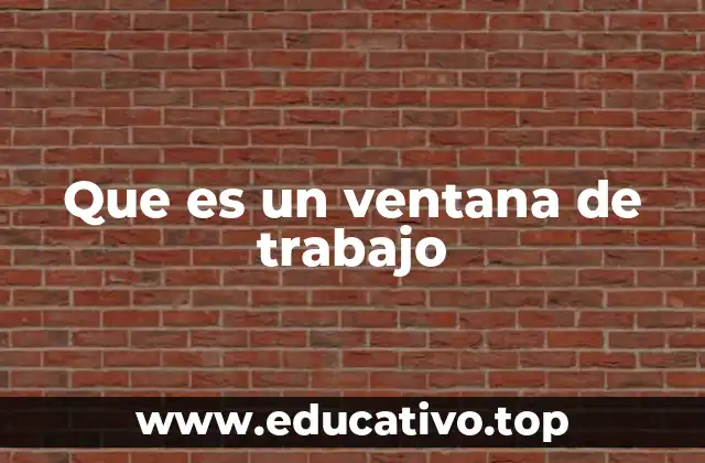 Que es un ventana de trabajo
