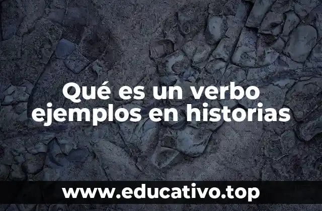Qué es un verbo ejemplos en historias