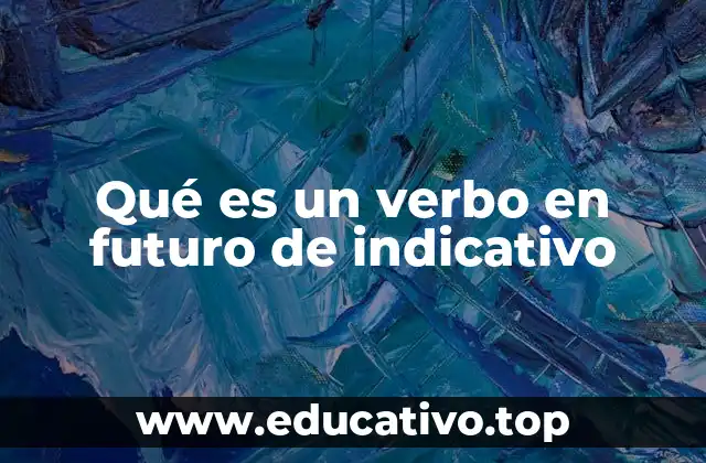 Qué es un verbo en futuro de indicativo