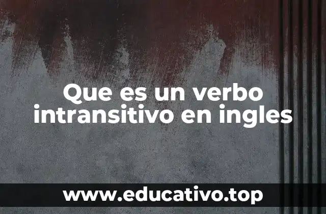 La importancia de los verbos intransitivos en la estructura de las oraciones