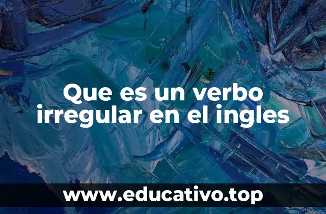 Que es un verbo irregular en el ingles