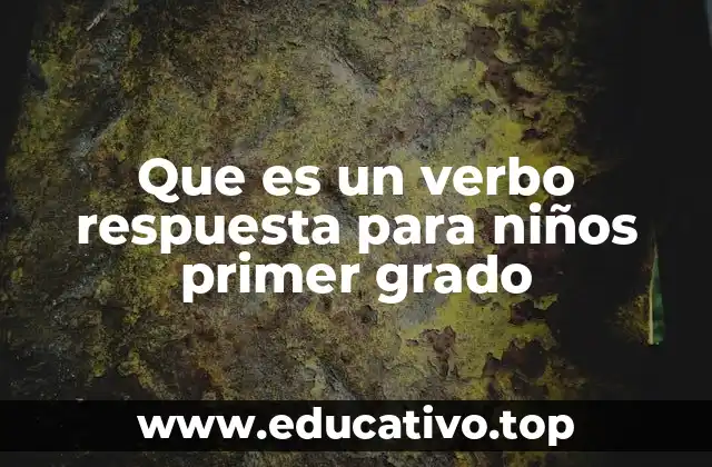 Que es un verbo respuesta para niños primer grado