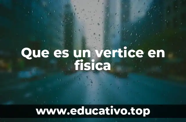 Que es un vertice en fisica