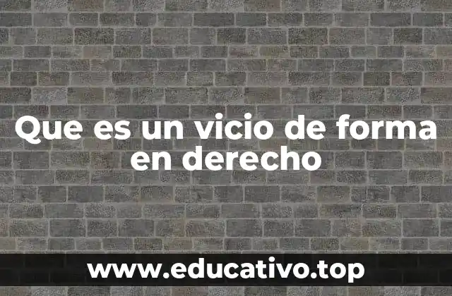 Que es un vicio de forma en derecho
