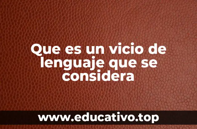 Que es un vicio de lenguaje que se considera