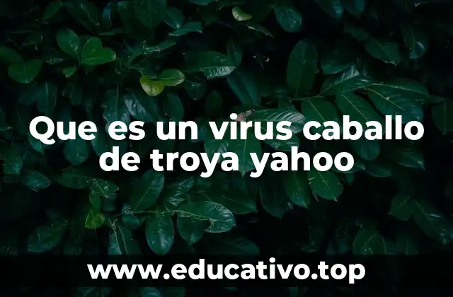 Que es un virus caballo de troya yahoo