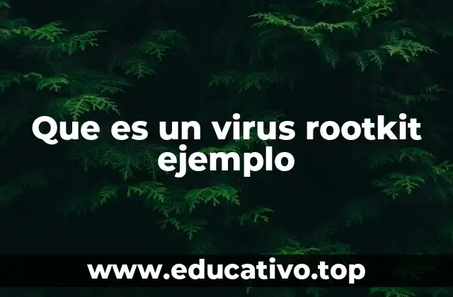 Que es un virus rootkit ejemplo