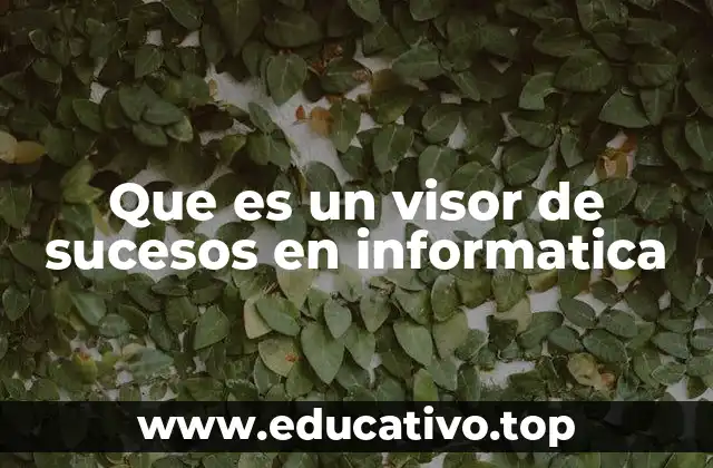 Que es un visor de sucesos en informatica