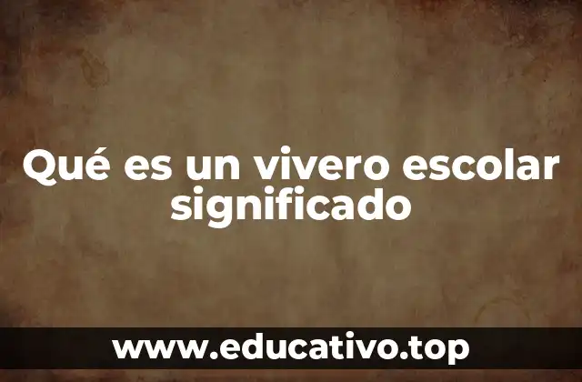 Qué es un vivero escolar significado