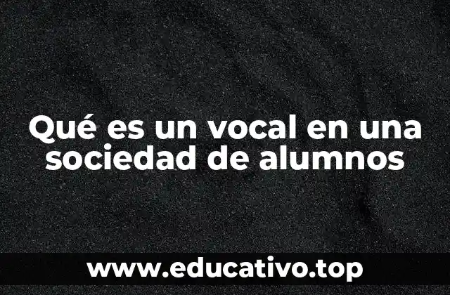 Qué es un vocal en una sociedad de alumnos