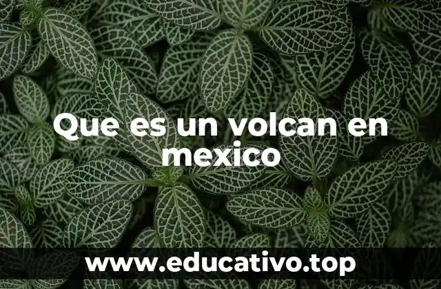 Que es un volcan en mexico
