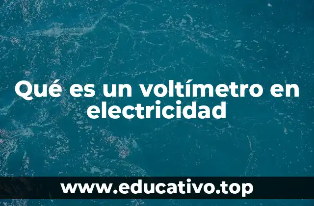 Qué es un voltímetro en electricidad