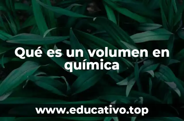 Qué es un volumen en química
