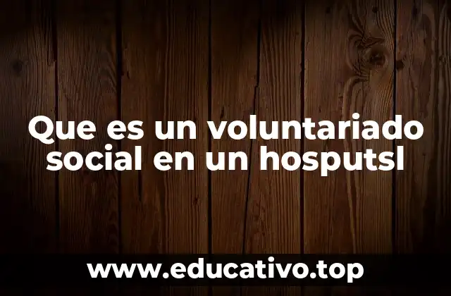 Que es un voluntariado social en un hosputsl