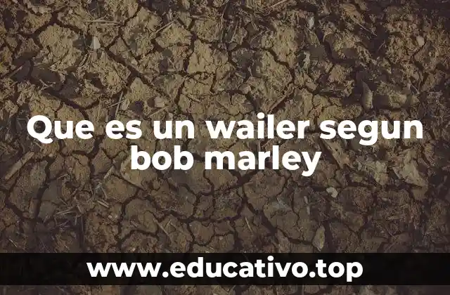 Que es un wailer segun bob marley