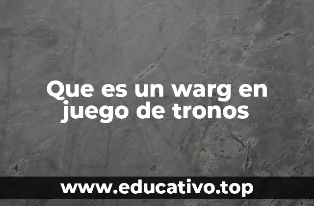 Que es un warg en juego de tronos