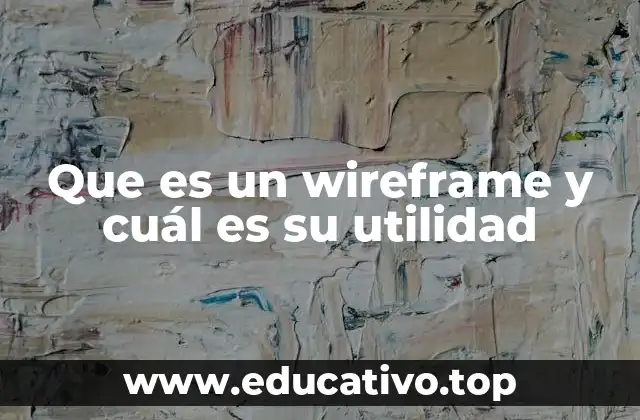 Que es un wireframe y cuál es su utilidad