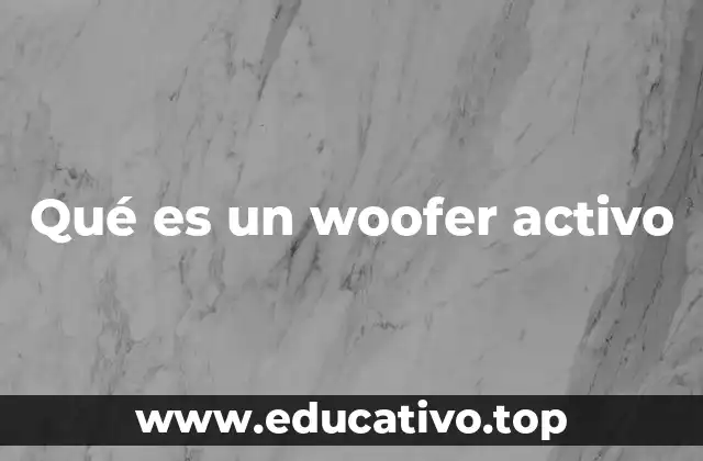 Qué es un woofer activo