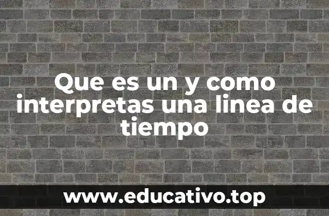 Que es un y como interpretas una linea de tiempo