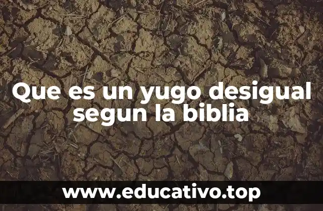 Que es un yugo desigual segun la biblia