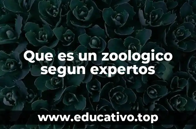 Que es un zoologico segun expertos