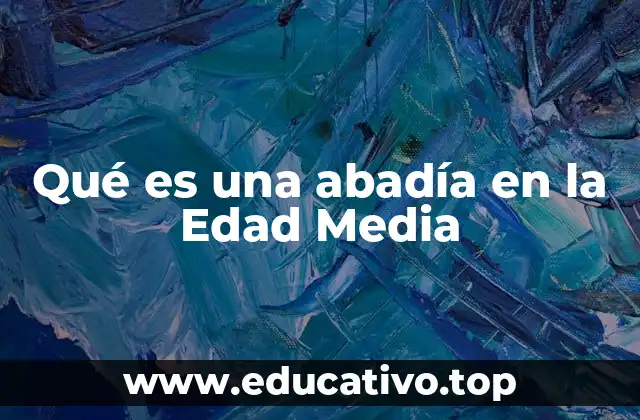 Qué es una abadía en la Edad Media