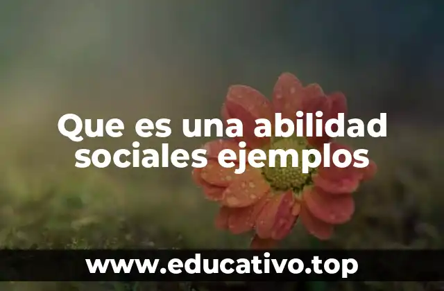 Que es una abilidad sociales ejemplos