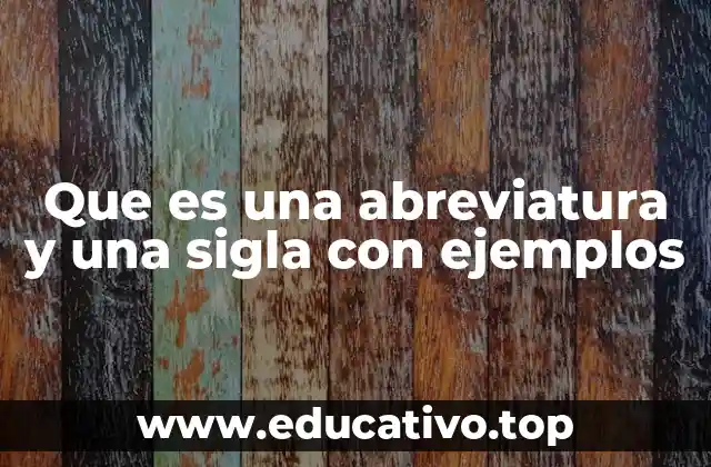 Que es una abreviatura y una sigla con ejemplos