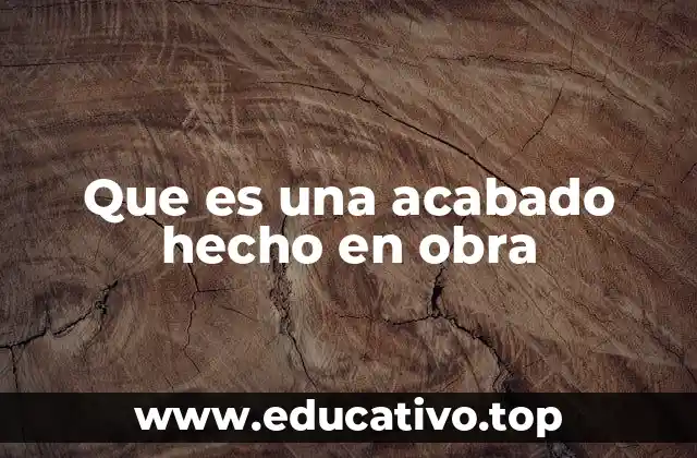 Que es una acabado hecho en obra