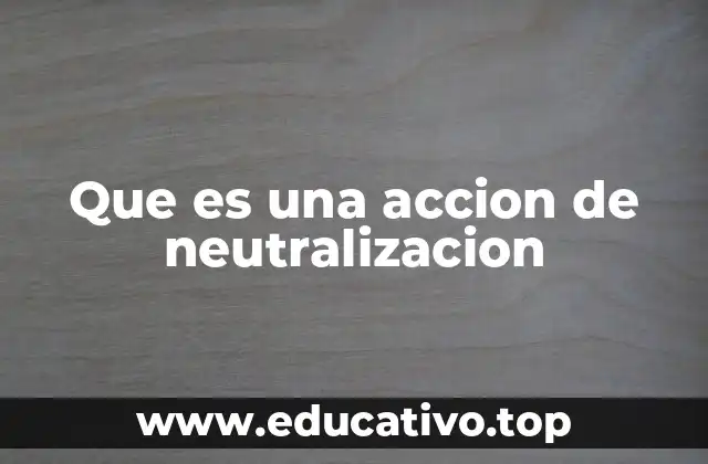 Que es una accion de neutralizacion