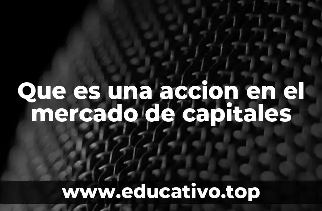 Que es una accion en el mercado de capitales