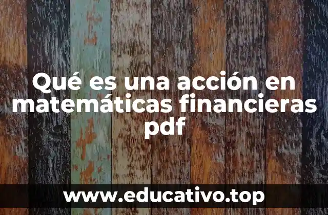 Qué es una acción en matemáticas financieras pdf