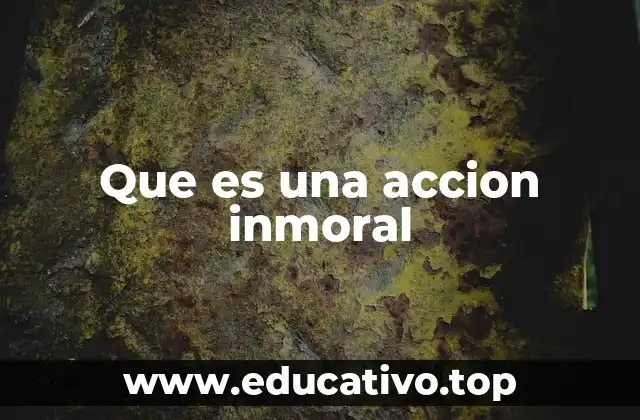 Que es una accion inmoral