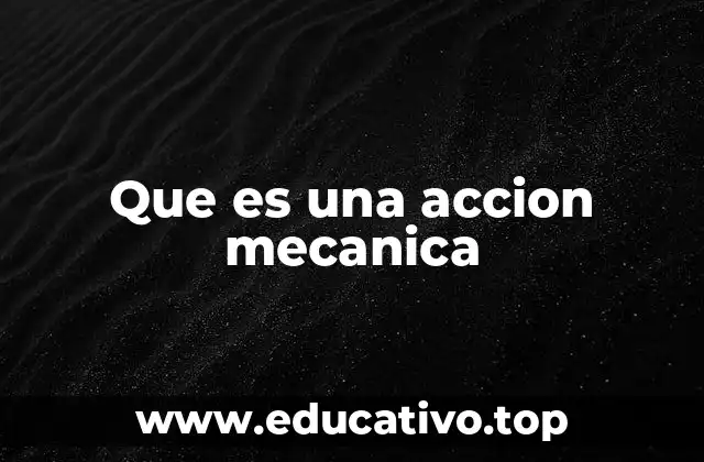 Que es una accion mecanica