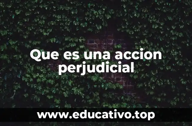 Que es una accion perjudicial