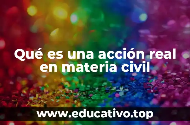Qué es una acción real en materia civil