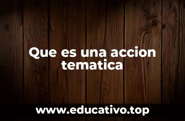 Que es una accion tematica