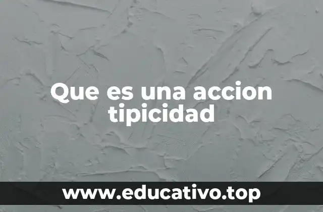 Que es una accion tipicidad