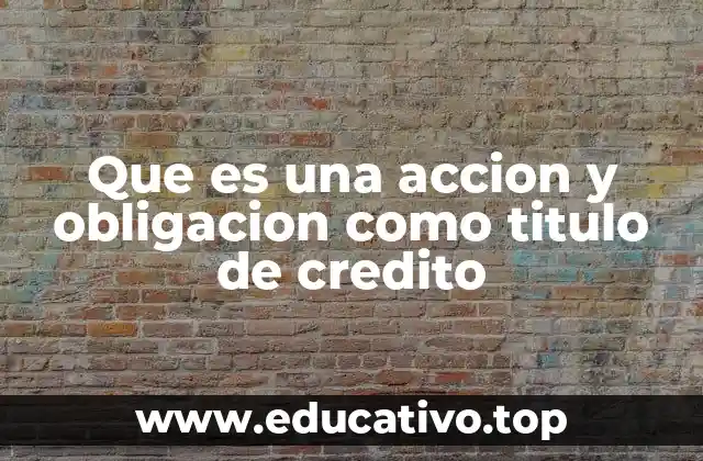 Que es una accion y obligacion como titulo de credito