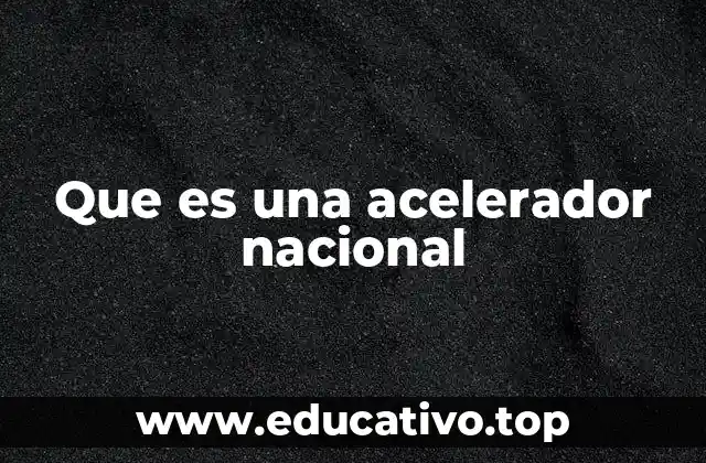 Que es una acelerador nacional