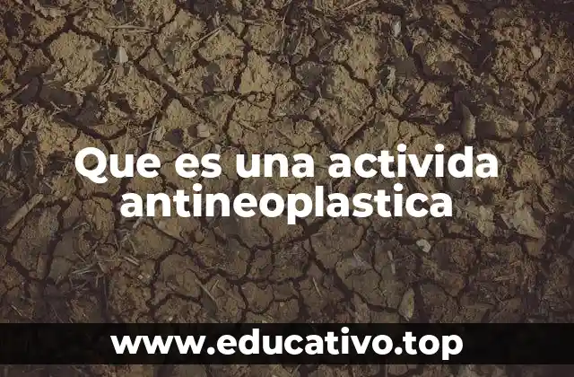 Que es una activida antineoplastica