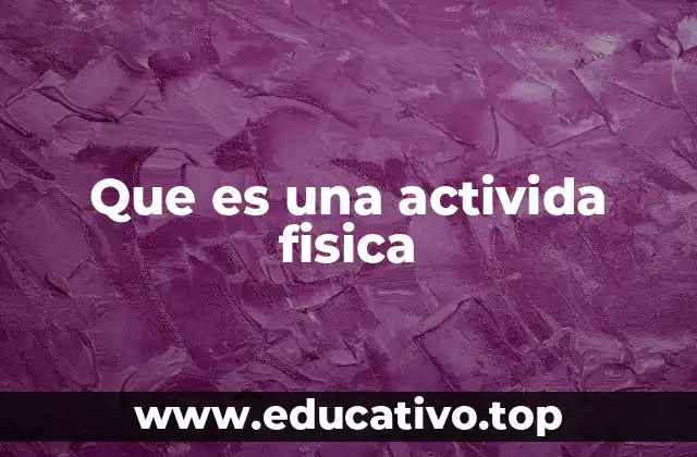 Que es una activida fisica