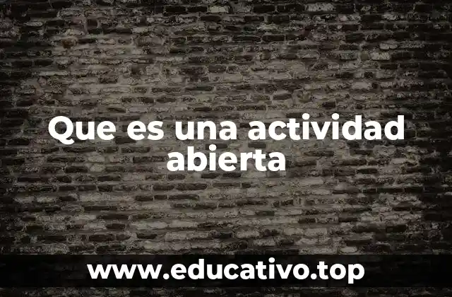 Que es una actividad abierta
