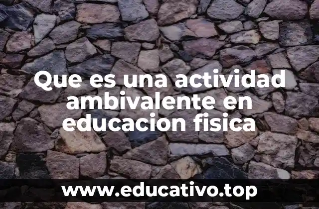 Que es una actividad ambivalente en educacion fisica