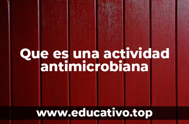 Que es una actividad antimicrobiana