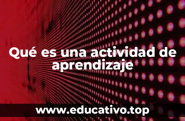 Qué es una actividad de aprendizaje