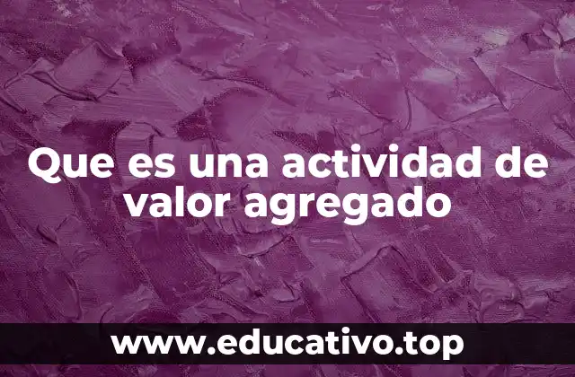 Que es una actividad de valor agregado