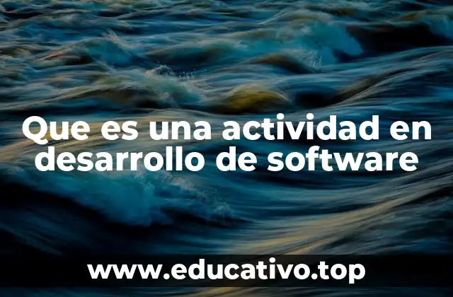 Que es una actividad en desarrollo de software
