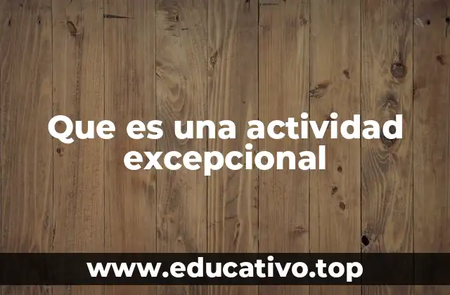 Que es una actividad excepcional