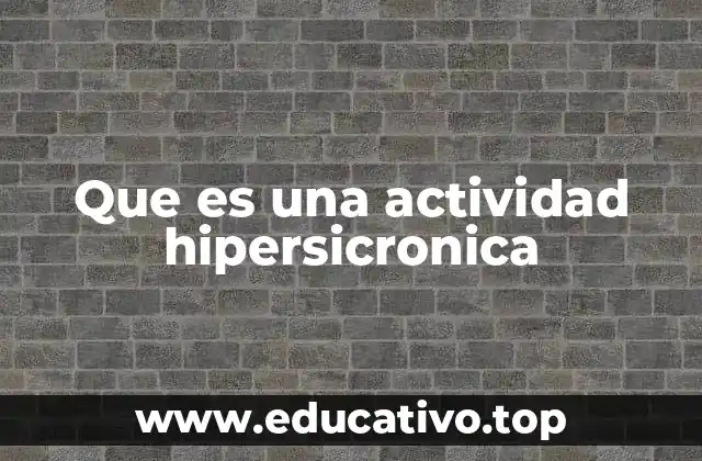 Que es una actividad hipersicronica